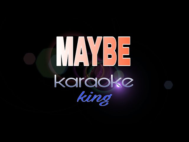 MAYBE by king karaoke class=