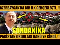 AZERBAYCAN&#39;DA BİR İLK GERÇEKLEŞTİ..!! PAKİSTAN ORDULARI BAKÜ&#39;DE..!! (Azerbaycan Türkiye Son Dakika)