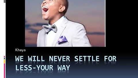 We will never settle for less your way