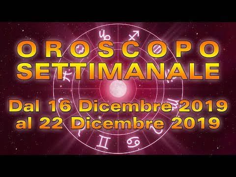 Oroscopo Settimanale dal 16 al 22 Dicembre 2019!