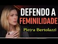 Pietra Bertolazzi: Defendo a FEMINILIDADE Part1