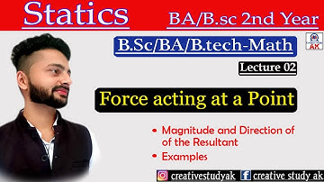 Lec 02 | Force Acting at a Point | Magnitude, and Direction of Resultant | BSc/BA 2nd year | By AK