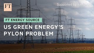 US transmission lines prove problematic | FT Energy Source