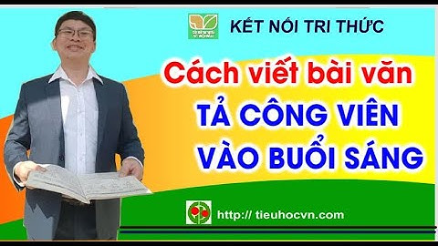 Cách viết bài văn  hay Lớp 5 Tả phong cảnh Công viên vào một buổi sáng