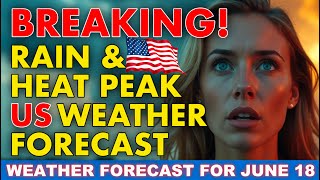 BREAKING: Rain & Heat Peak - US Weather Forecast June 18, 2025 Live! screenshot 1