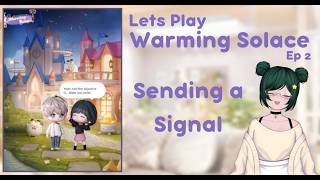 Lets Play Warming Solace Ep 2 - Sending a Signal - Love and Deepspace Tranquil Moments Solo