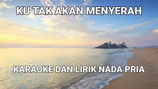 Ku Tak Akan Menyerah - Karaoke Dan Lirik Nada Pria