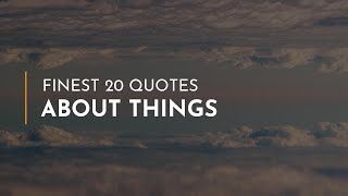 Finest 20 Quotes about Things ~ Everyday Quotes ~ Funny Quotes ~ Bday Quotes