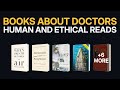 Best Books About Doctors (Non-Textbook, Human & Ethical)