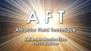 AFT - Attractor Field Technique - Kellemen Monika Ésha - Jazzy Rádió