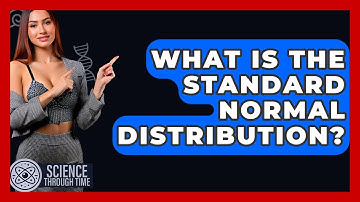 What Is The Standard Normal Distribution? - Science Through Time