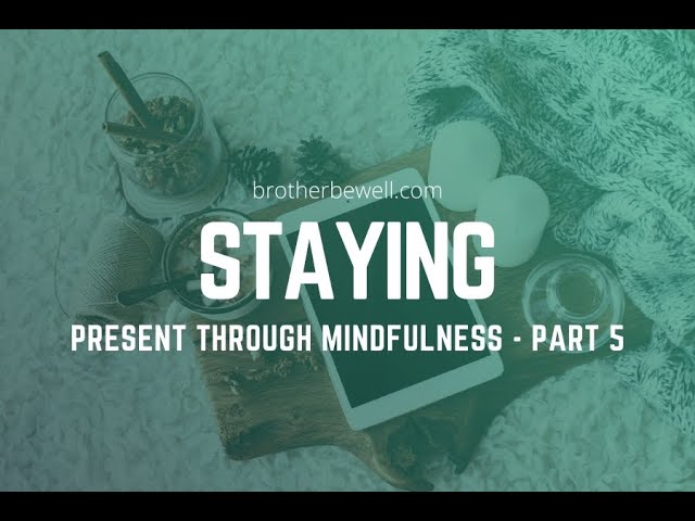 Staying Present Through Mindfulness with Jason Gant - Part 5