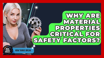 Why Are Material Properties Critical For Safety Factors? - How Things Break