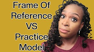 What Is The Difference Between Frame of Reference VS Practice Model