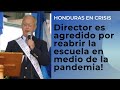 HONDURAS EN CRISIS: DIRECTOR ES AGREDIDO POR REABRIR ESCUELA EN MEDIO DE LA PANDEMIA #NeidaSandoval