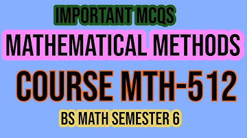 MTH-512 Mathematical Methods Solved papers gcuf main campus II BS Math Semester 6