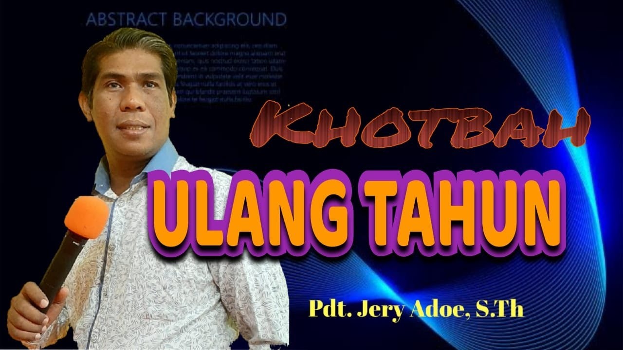 Pdt. Jery Adoe, S.Th KHOTBAH ULANG TAHUN ANAK EXAN POLLO Pdt. Jery Adoe, S.Th KHOTBAH ULANG TAHUN ANAK EXAN POLLO