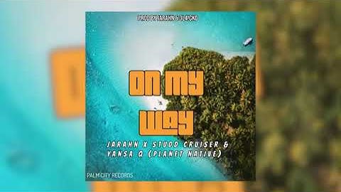 Jarahn- On My Way (Official Audio) ft Yansa Q & Studd Cruiser (Planet Native)