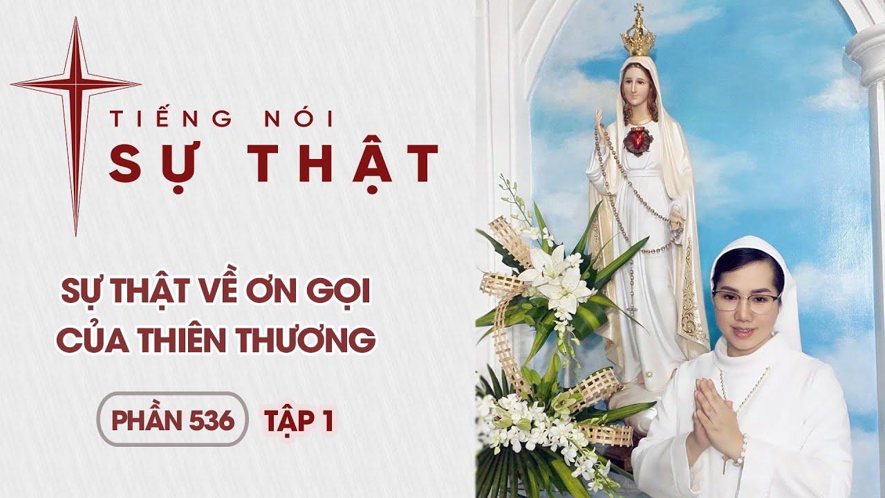 Tiếng Nói Sự Thật Phần 536 Tập 1 - Sự Thật Về Ơn Gọi Của Thiên Thương