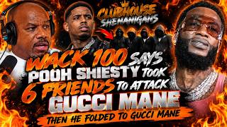 WACK 100 SAYS POOH SHIESTY TOOK 6 FRIENDS TO ATTACK GUCCI THEN HE FOLDED TO GUCCI 