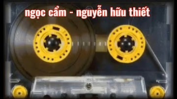 băng nhạc tuyển : NGỌC CẨM - NGUYỄN HỮU THIẾT 
