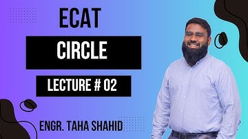 ECAT CIRCLE LECTURE 02 | BY ENGR. TAHA SHAHID