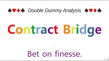 Double Dummy Analysis   Contract Bridge   Bet on finesse