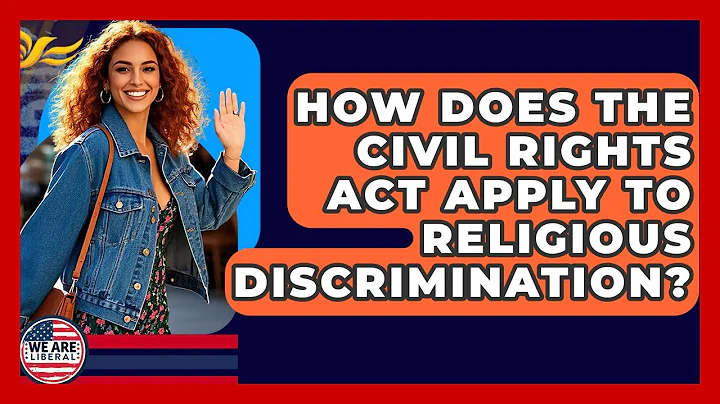 How Does The Civil Rights Act Apply To Religious Discrimination? - We Are Liberal