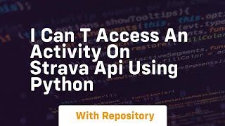 I can t access an activity on Strava API using Python