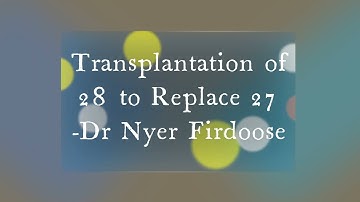 Auto-Transplantation of 28 to Replace 27 - Dr Nyer Firdoose C S