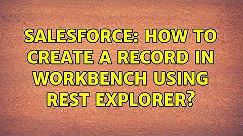 Salesforce: How to create a record in workbench using REST Explorer?