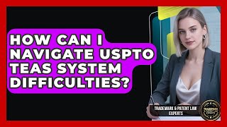 How Can I Navigate USPTO TEAS System Difficulties? - Trademark and Patent Law Experts