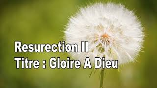 Video thumbnail of "Resurection  Gloire A Dieu ( Un trone , une mer de cristal)"