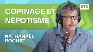 La chronique de Nathanaël Rochat– Copinage et népotisme | RTS by RTS - Radio Télévision Suisse 18,396 views 9 days ago 4 minutes, 21 seconds