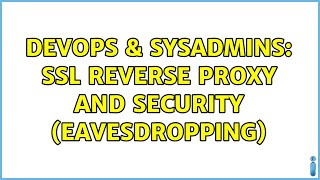 Famous DevOps & SysAdmins: SSL reverse proxy and security (eavesdropping) (3 Solutions!!) Net Worth