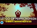 Guided Morning Mediation for Perfectionist 🌞 10 minute Mindfulness