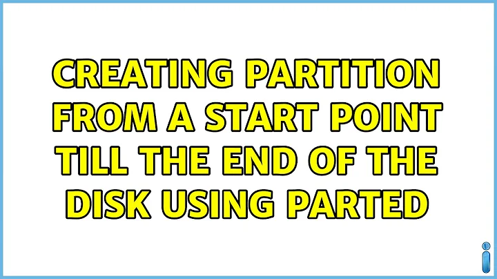 Creating partition from a start point till the end of the disk using parted