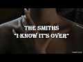 The smiths - I know It&#39;s over |Traducida|