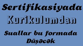 Kurikulumdan sertifikasiyada suallar bu formada düşəcək - 2024