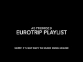 Eurotrip Playlist - list of songs that I have been playing