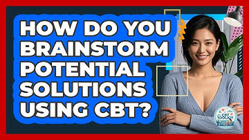 How Do You Brainstorm Potential Solutions Using CBT?