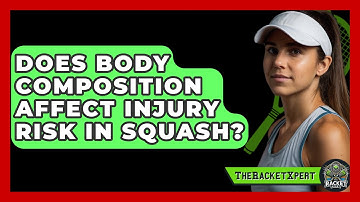 Does Body Composition Affect Injury Risk In Squash? - The Racket Xpert