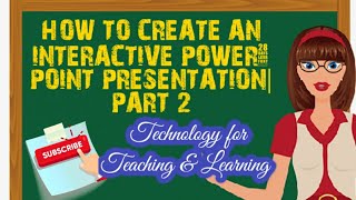 HOW TO CREATE AN INTERACTIVE POWERPOINT PRESENTATION | PART 2