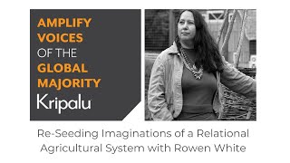 Re-Seeding Imaginations of a Relational Agricultural System with Rowen White by KripaluVideo 13 views 3 weeks ago 2 hours