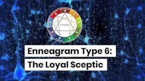 Enneagram Type 6: The Loyal Sceptic