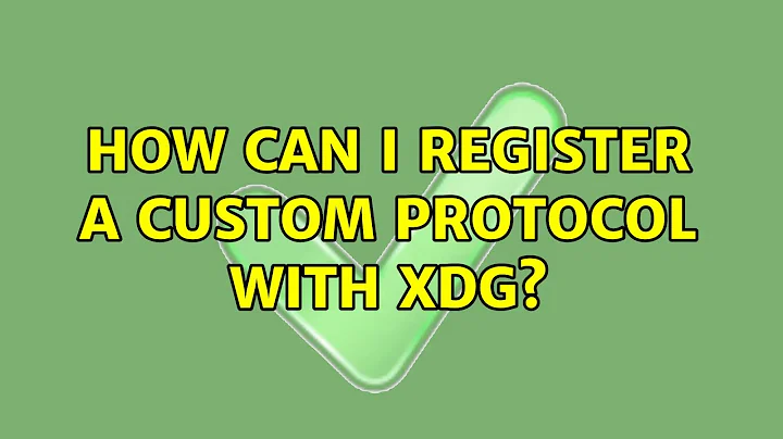 How can I register a custom protocol with xdg? (3 Solutions!!)