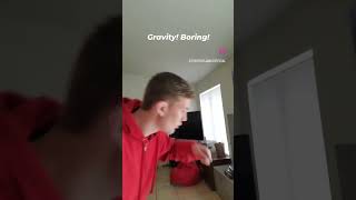 Gravity is Boring