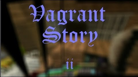 Vagrant Story || Part 2...Let It Rain
