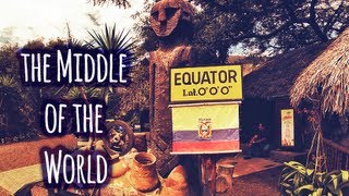 THE MIDDLE OF THE WORLD // Quito, Ecuador