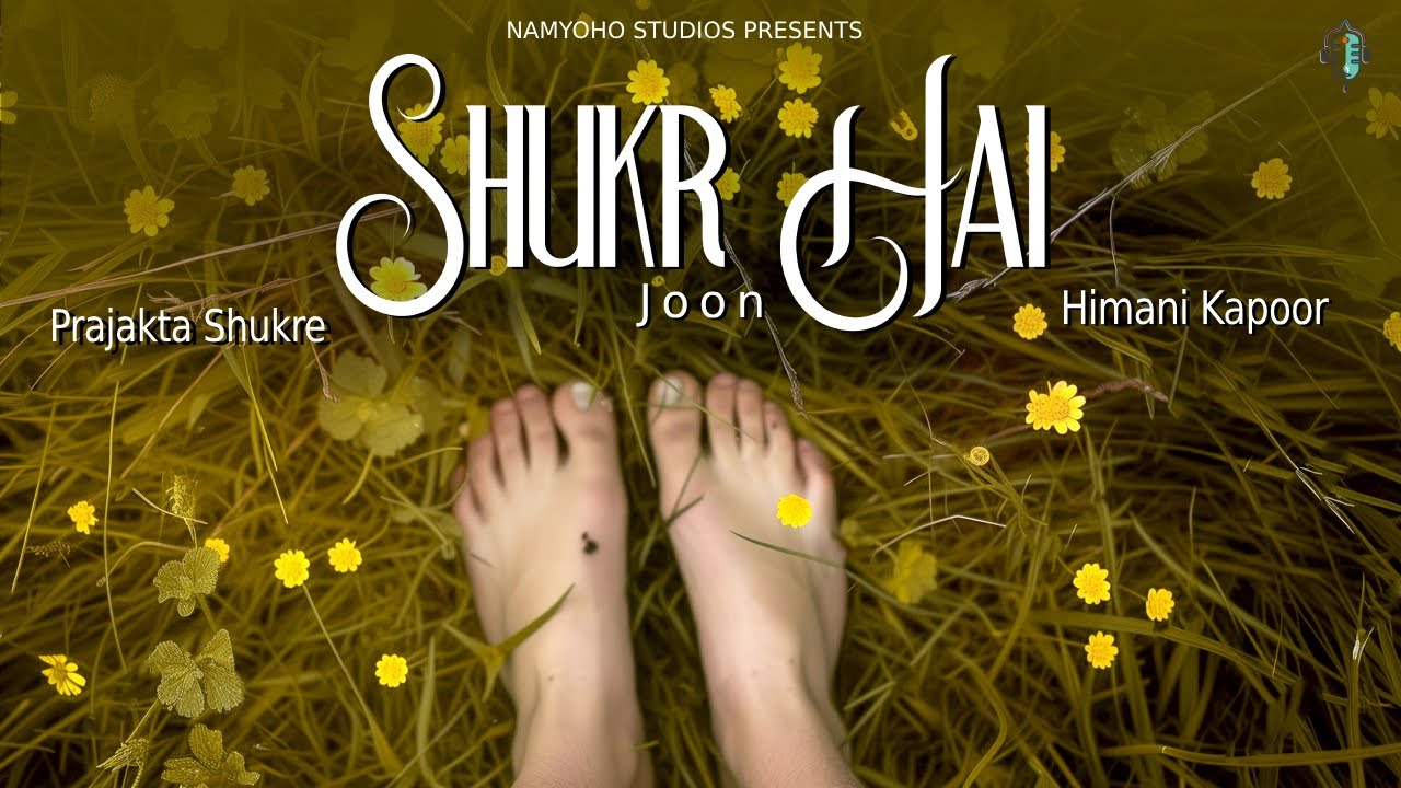 Guarda Shukr Hai I Joon I Prajakta Shukre I Himani Kapoor I Namyoho Studios su YouTube Guarda Shukr Hai I Joon I Prajakta Shukre I Himani Kapoor I Namyoho Studios su YouTube